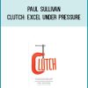 Paul Sullivan - Clutch Excel Under Pressure at Midlibrary.com