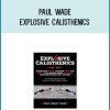 Paul Wade - Explosive Calisthenics at Midlibrary.com