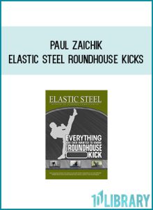 Paul Zaichik - Elastic Steel RoundHouse Kicks at Midlibrary.com
