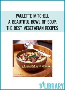 Paulette Mitchell - A Beautiful Bowl of Soup 'The Best Vegetarian Recipes at Midlibrary.com
