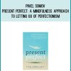 Pavel Somov - Present Perfect A Mindfulness Approach to Letting Go of Perfectionism and the Need for Control atMidlibrary.com