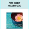 Pema Chodron - Awakening Love at Midlibrary.com
