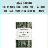 Pema Chodron - The Places that Scare You - A Guide to Fearlessness in Difficult Times at Midlibrary.com