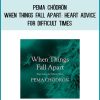 Pema Chödrön - When Things Fall Apart Heart Advice for Difficult Times at Midlibrary.com