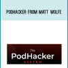 PodHacker from Matt Wolfe at Midlibrary.com