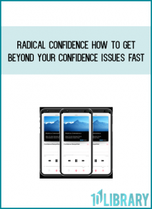 Radical Confidence How to get beyond your confidence issues fast atMidlibrary.com