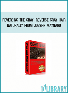 Reversing The Gray; Reverse Gray Hair Naturally from Joseph Maynard at Midlibrary.com