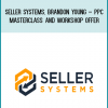 Seller Systems, Brandon Young – PPC Masterclass and Workshop Offer at Midlibrary.com