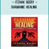 Shamanic Healing - Itzhak Beery at Tenlibrary.com