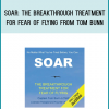 Soar The Breakthrough Treatment for Fear of Flying from Tom Bunn at Midlibrary.com
