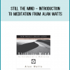 Still The Mind - Introduction To Meditation from Alan Watts a tMidlibrary.com