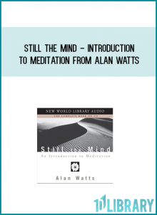 Still The Mind - Introduction To Meditation from Alan Watts a tMidlibrary.com