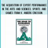 The Acquisition of Expert Performance in the Arts and Sciences, Sports, and Games from K. Anders Ericsson at Midlibrary.com
