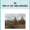 The Birth of Love from Adyashanti AT Midlibrary.com