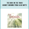 The Book on the Taboo Against Knowing from Alan Watts atMidlibrary.com