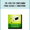 The Cure For Complaining from Alison A. Armstrong at Midlibrary.com