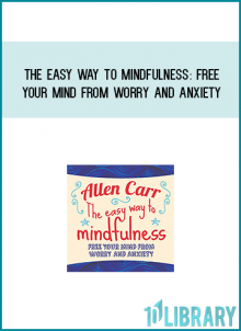The Easy Way to Mindfulness Free Your Mind From Worry And Anxiety from Allen Carr at Midlibrary.com