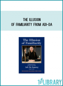 The Illusion of Familiarity from Adi-da at Midlibrary.com