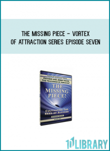 The Missing Piece - Vortex of Attraction Series - Episode Seven from Abraham-Hicks Publications at Midlibrary.com