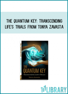 The Quantum Key Transcending Life's Trials from Tonya Zavasta at Midlibrary.com