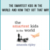 The Smartest Kids in the World And How They Got That Way from Amanda Ripley atMidlibrary.com