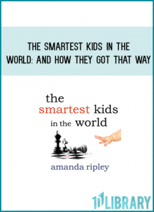 The Smartest Kids in the World And How They Got That Way from Amanda Ripley atMidlibrary.com