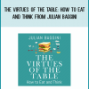 The Virtues of the Table How to Eat and Think from Julian Baggini at Midlibrary.com