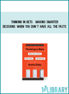 Thinking in Bets Making Smarter Decisions When You Don’t Have All the Facts at Midlibrary.net