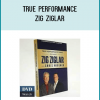 True Performance – Zig Ziglar’s last recorded program! When we filmed the True Performance Series a number of years ago, we didn’t realize it would be the last program ever filmed of Zig Ziglar.
