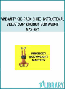 Vinsanity Six-pack Shred Instructional Videos 360p – Kinobody BodyWeight Mastery at Midlibrary.com