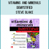 Need to understand how vitamins and minerals work but find dense texts difficult to absorb? Here's your panacea! Vitamins & Minerals Demystified makes it easy to digest information on everything from A to zinc.