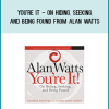 You're It - On Hiding, Seeking, and Being Found from Alan Wattsat Midlibrary.com
