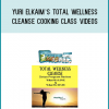 Yuri Elkaim’s Total Wellness Cleanse Cooking Class Videos at Midlibrary.com