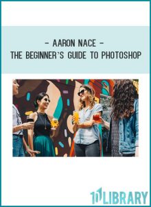 Aaron Nace - The Beginner’s Guide to Photoshop at Tenlibrary.com