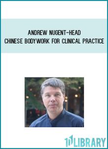Andrew Nugent-Head - Chinese Bodywork for Clinical Practice