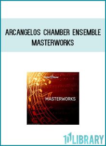 Arcangelos Chamber Ensemble - Masterworks at Midlibrary.com