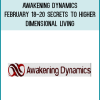 Awakening Dynamics – February 18-20 Secrets to Higher Dimensional Living- Ticket to LIVE 3-Day Weekend Intensive