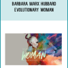 Barbara Marx Hubbard – Evolutionary Woman