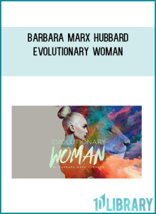 Barbara Marx Hubbard – Evolutionary Woman