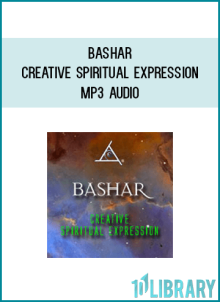 Bashar – Creative Spiritual Expression – MP3 Audio