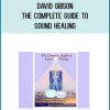 David Gibson – The Complete Guide to Sound Healing (Interactive Version)