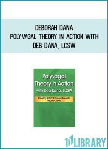Deborah Dana – Polyvagal Theory in Action with Deb Dana, LCSW