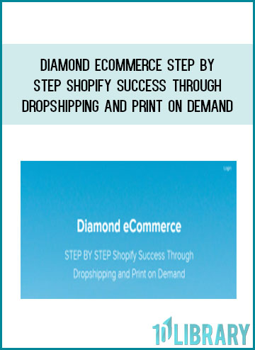 Diamond eCommerce ​STEP BY STEP Shopify Success Through Dropshipping And Print On Demand at Tenlibrary.com