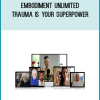 Embodiment Unlimited – Trauma Is Your Superpower
