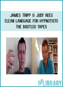 James Tripp & Judy Rees – Clean Language For Hypnotists – The Bootleg Tapes