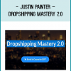 Justin Painter – Dropshipping Mastery 2.0 at Tenlibrary.com