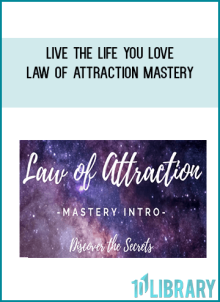 Live The Life You Love – Law of Attraction Mastery