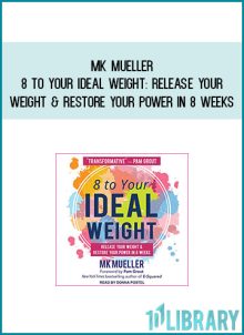 MK Mueller - 8 to Your Ideal Weight Release Your Weight & Restore Your Power in 8 Weeks at Midlibrary.com