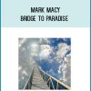 Mark Macy - Bridge to Paradise at