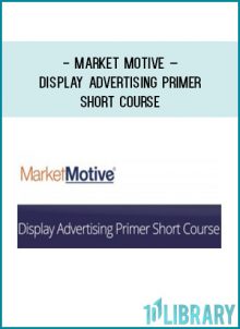 Market Motive – Display Advertising Primer Short Course at Tenlibrary.com